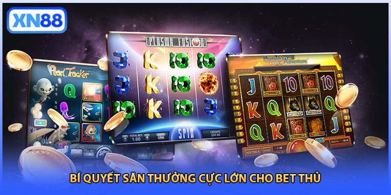 Bí quyết săn thưởng cực lớn cho bet thủ