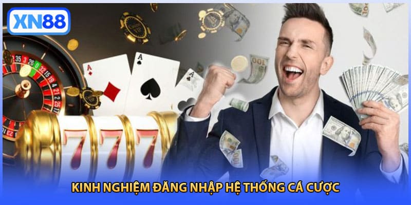 Kinh nghiệm đăng nhập hệ thống cá cược