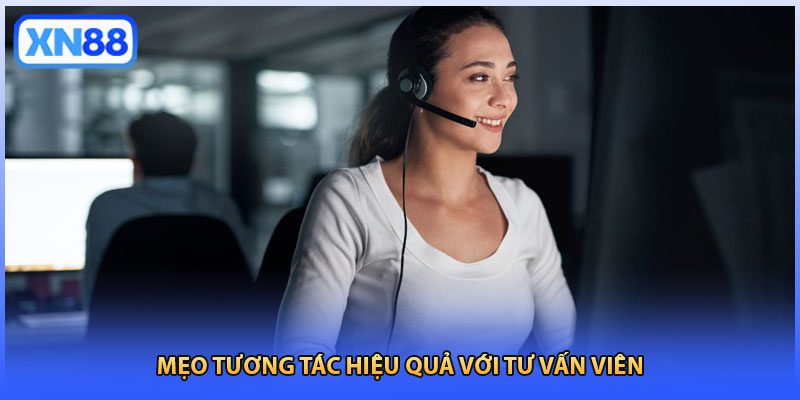 Mẹo tương tác hiệu quả với tư vấn viên